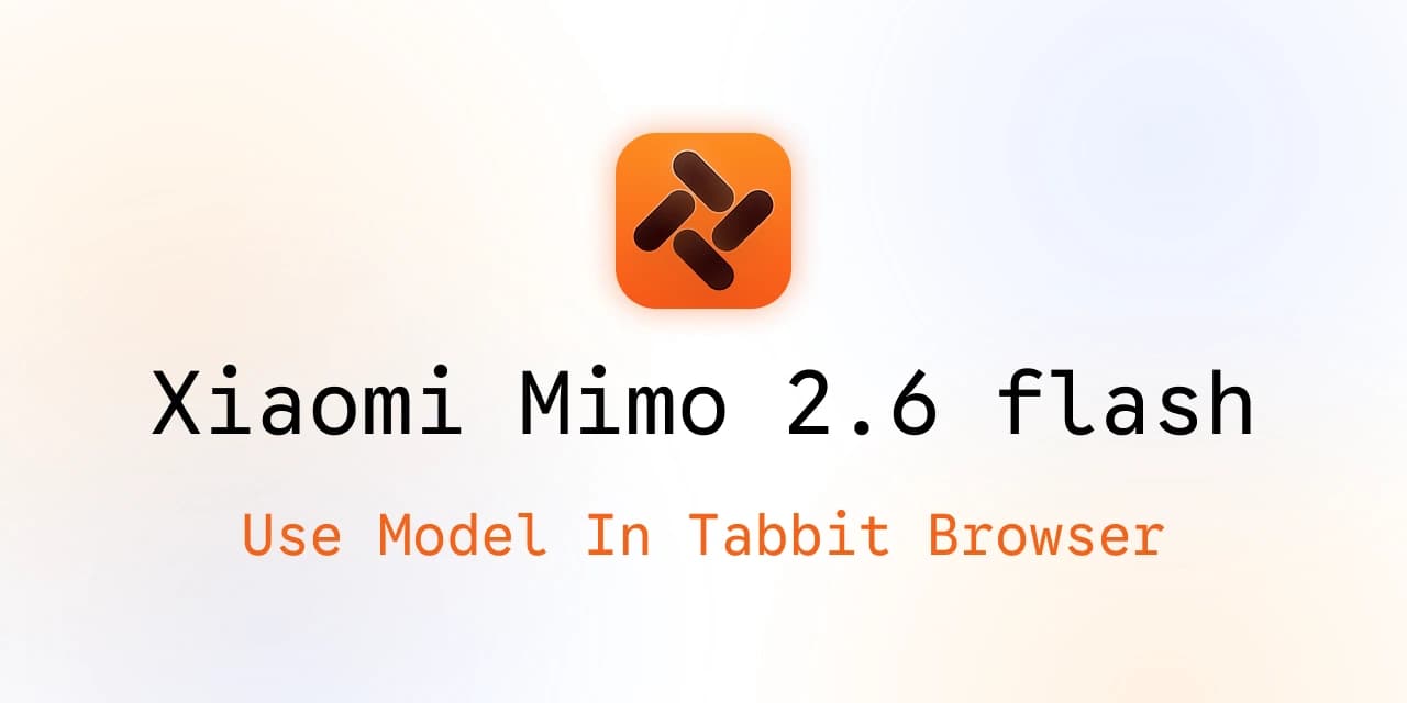 Tabbit Browser 封面： Xiaomi MiMo 2.6 Flash ，并显示“Use Model In Tabbit Browser”字样
