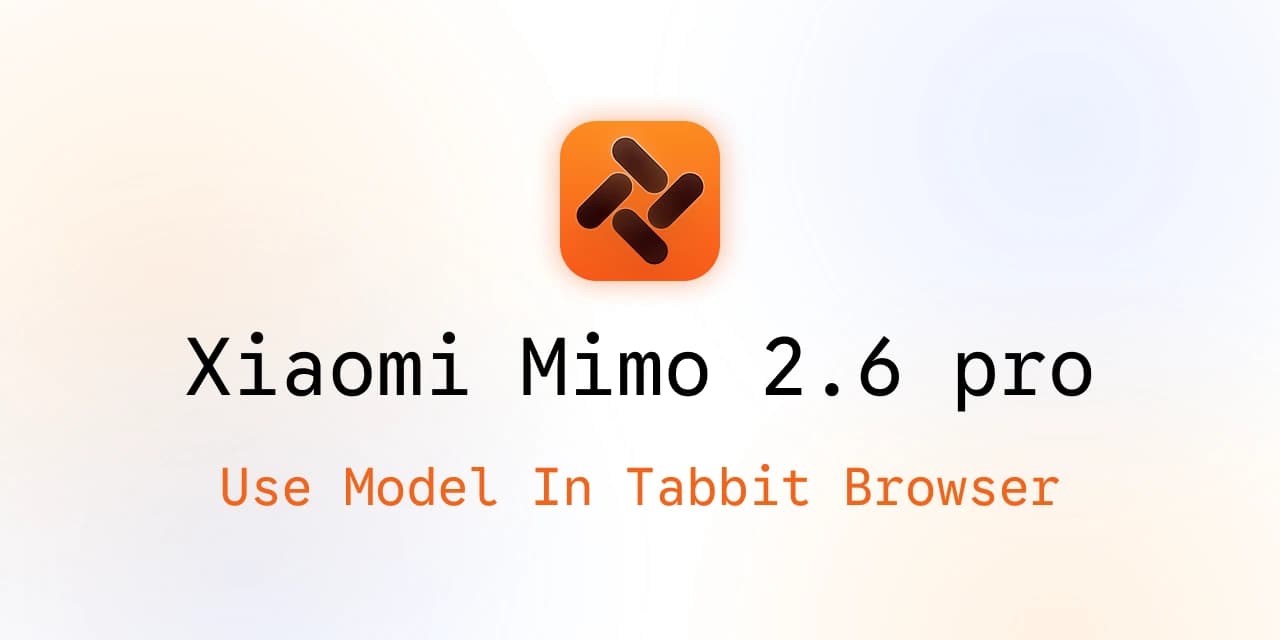 Tabbit Browser 封面： Xiaomi MiMo 2.6 Pro ，并显示“Use Model In Tabbit Browser”字样